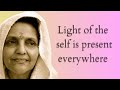 Light of the self is present everywhere.