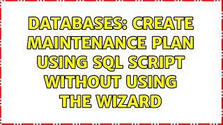 Databases: Create maintenance plan using SQL script without using the wizard