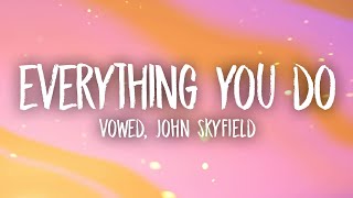 Vowed, John Skyfield - Everything You Do (Lyrics)