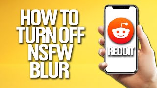 How To Turn Off NSFW Blur On Reddit Tutorial