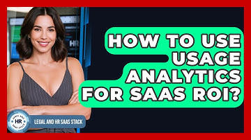 How To Use Usage Analytics For SaaS ROI? - Legal And HR SaaS Stack