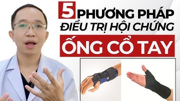 5 Phương Pháp điều trị Hội Chứng Ống Cổ Tay phổ biến hiện nay | Bác Sĩ Trần Minh