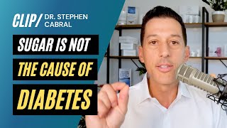 Sugar Is Not The Cause of Diabetes | Dr. Stephen Cabral