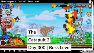The Catapult 2 | Day 300 | Boss Level