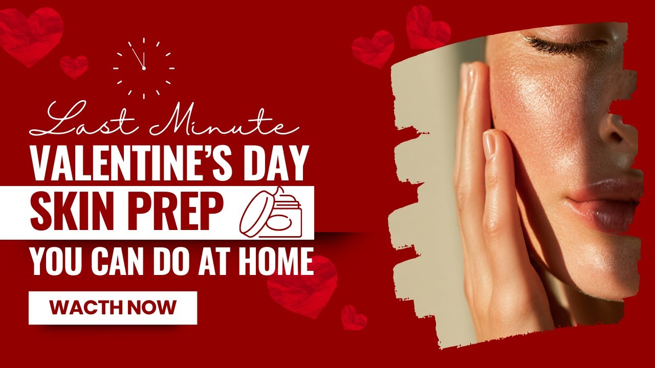 Valentine’s Day Skin Prep: Last-Minute At-Home Tips