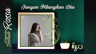 Rossa  Jangan Hilangkan Dia hq  