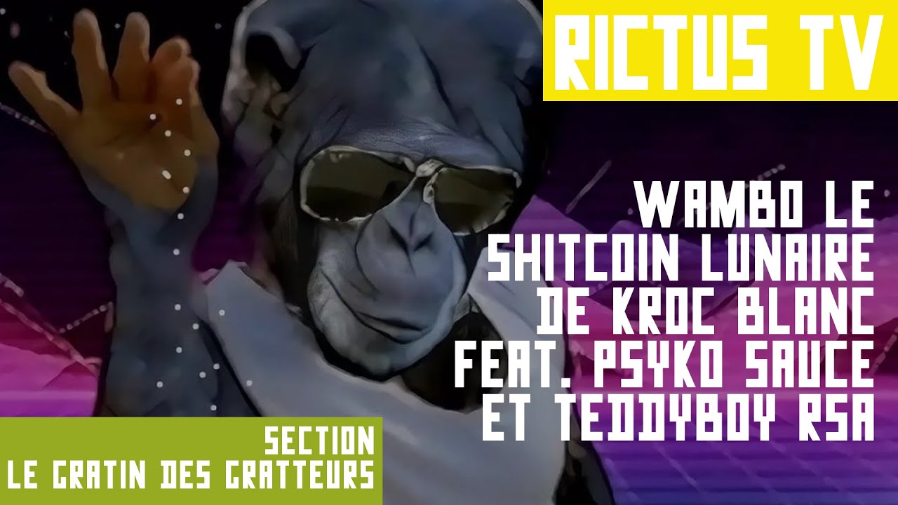 RICTUS TV : Wambo, le shitcoin à nft lunaire de Kroc blanc (feat. Psyko sauce et Teddyboy RSA)