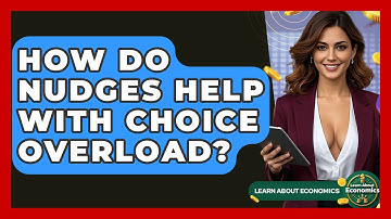 How Do Nudges Help With Choice Overload? - Learn About Economics