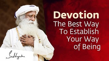 ​Devotion: The Best Way To Establish Your Way of Being | Sadhguru