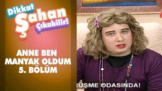 Anne Ben Manyak Oldum 5. Bölüm Dikkat Şahan Çıkabilir