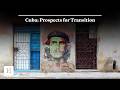 Cuba: Prospects for Transition