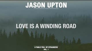 Video thumbnail of "Love Is A Winding Road (Official Lyric Video) // A Table Full Of Strangers // Jason Upton"