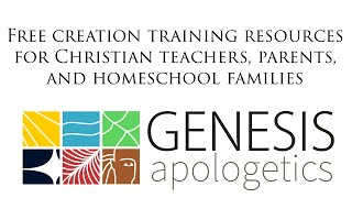 Genesis Apologetics - Biblical Creation Training Resources for Christian Educators