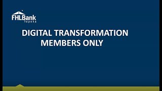 FHLBank Topeka | Digital Transformation: Members Only and Master Transaction Agreement Webinar