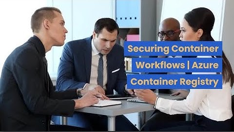 Securing Container Workflows | Azure Container Registry