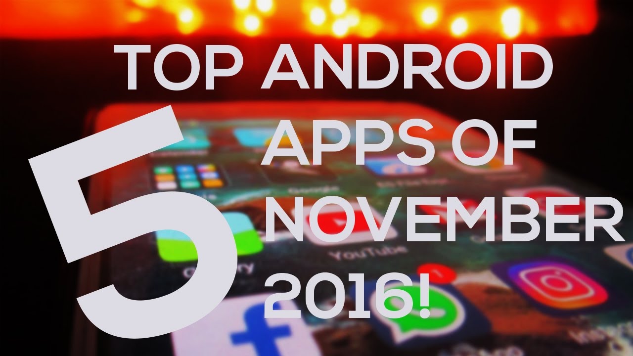 Top 5 Android Apps of November 2016! - YouTube