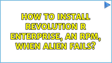How to install Revolution R Enterprise, an rpm, when alien fails?