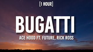 Ace Hood - Bugatti [1 HOUR/Lyrics] ft. Future, Rick Ross | "I woke up in a new Bugatti"