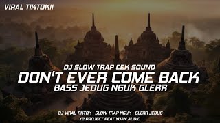 DJ TRAP DON'T EVER COME BACK || BASS NGUK GLERR || VIRAL TERBARU