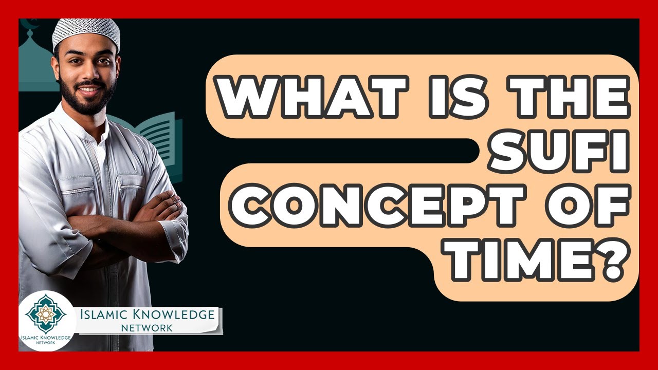 What Is The Sufi Concept Of Time? - Islamic Knowledge Network