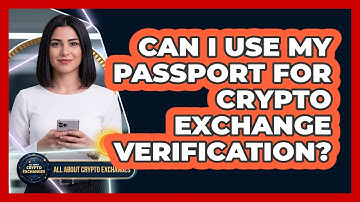 Can I Use My Passport For Crypto Exchange Verification?