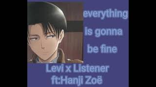 everything's going to be fine||Levi Asmr|| Levi Ackerman x Listener ||(please blow this up:/) everything's going to be fine||Levi Asmr|| Levi Ackerman x Listener ||(please blow this up:/)