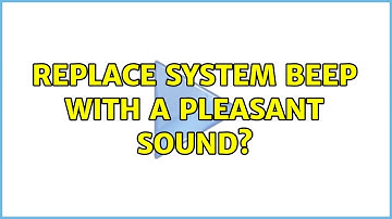 Ubuntu: Replace system beep with a pleasant sound? (2 Solutions!!)