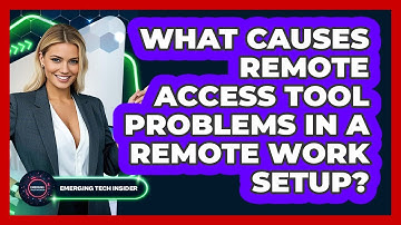 What Causes Remote Access Tool Problems In A Remote Work Setup? - Emerging Tech Insider