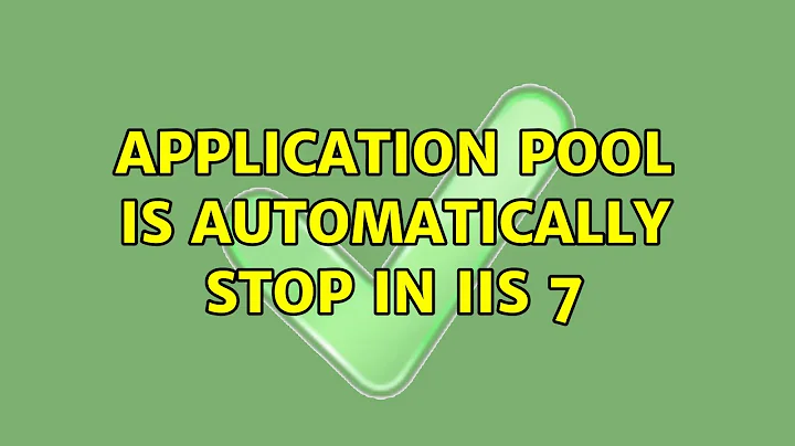 Application Pool is Automatically Stop in IIS 7 (2 Solutions!!)