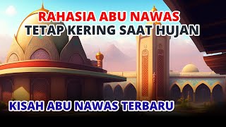 Rahasia Abu Nawas Bisa Tidak Basah Saat Hujan Turun - Kisah Islami Penuh Hikmah - Cerita Islami