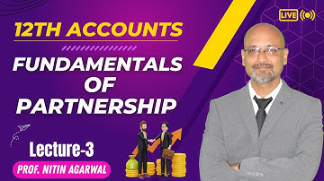 Class 12 Accountancy | Fundamental of partnership | Lecture - 3 | Nitin Agarwal  sir | Gaur Classes