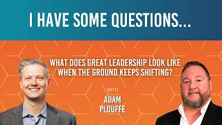 "What Does Great Leadership Look Like When the-Ground-Keeps-Shifting?" ft. Adam Plouffe