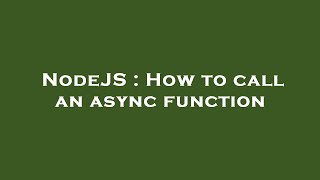 NodeJS : How to call an async function