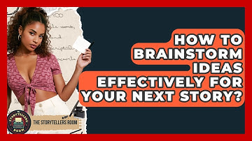 How To Brainstorm Ideas Effectively For Your Next Story? - The Storytellers Room