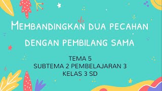 Membandingkan pecahan yang pembilangnya sama. Kelas 3 SD. Tema 5 Subtema 2 Pembelajaran 3