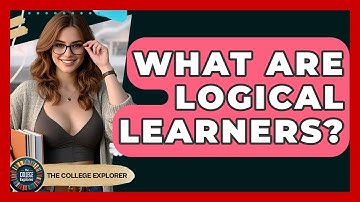 What Are Logical Learners? - The College Explorer