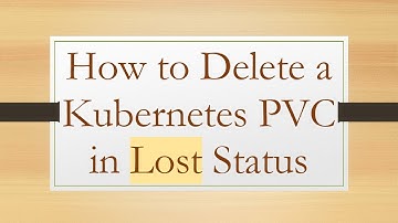 How to Delete a Kubernetes PVC in Lost Status