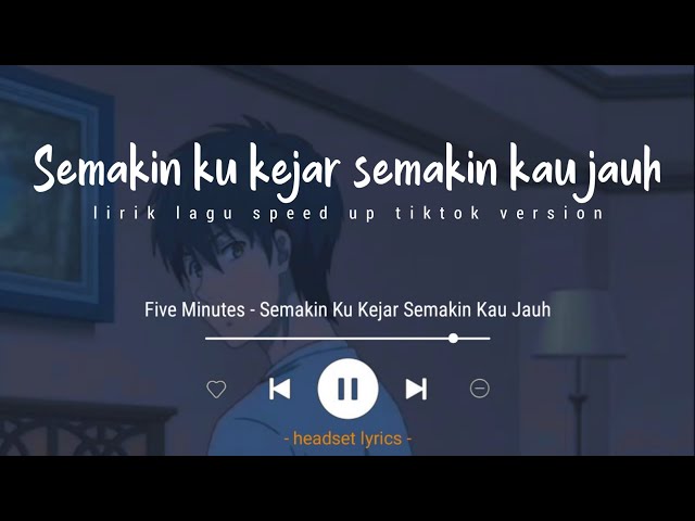Five Minutes - Semakin Ku Kejar Semakin Kau Jauh (Lirik Lagu)| Speed Up (Tiktok Version) class=