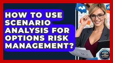 How To Use Scenario Analysis For Options Risk Management? - Stock and Options Playbook