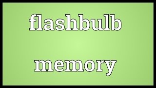Flashbulb memory Meaning