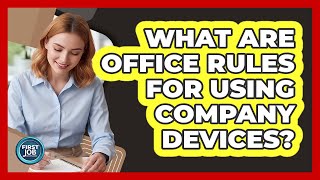 What Are Office Rules For Using Company Devices?