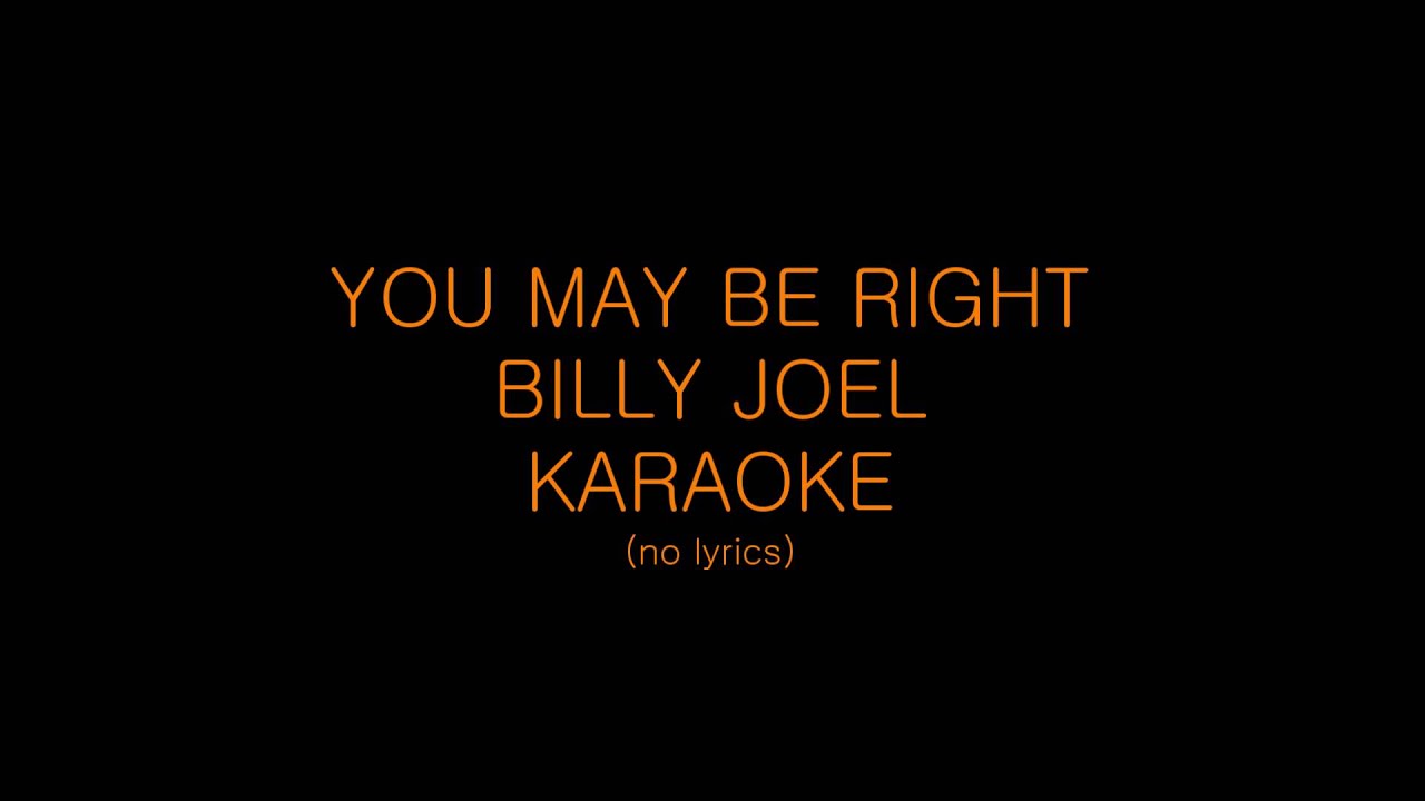 You May Be Right Billy Joel KARAOKE HD YouTube you-may-be-right-billy-joel-karaoke-hd-youtube