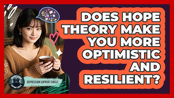Does Hope Theory Make You More Optimistic And Resilient? - Depression Support Circle