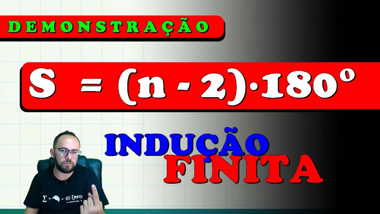 INDUÇÃO FINITA - SOMA DOS ÂNGULOS INTERNOS DE UM POLÍGONO (DEMONSTRAÇÃO)