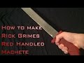 Comment fabriquer une machette  manche rouge de rick grimes the walking dead
