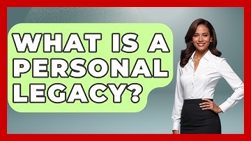 What Is A Personal Legacy? - The Personal Growth Path