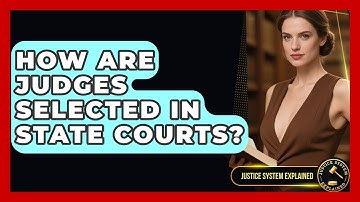 How Are Judges Selected in State Courts? - Justice System Explained