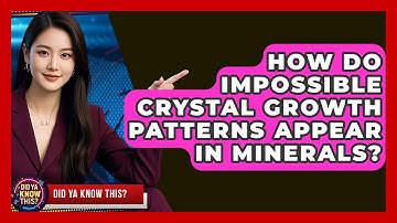 How Do Impossible Crystal Growth Patterns Appear In Minerals? - Did Ya Know This