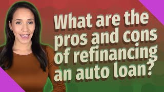 What are the pros and cons of refinancing an auto loan?