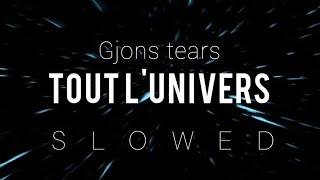 TOUT L'UNIVERS - Gjons Tears (slowed)